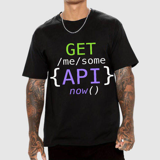 Get Me Some Api Now I Made an API for That Geek T-Shirt