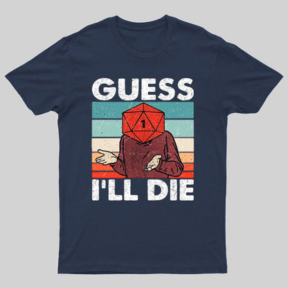 Guess I'll Die Geeky T-Shirt