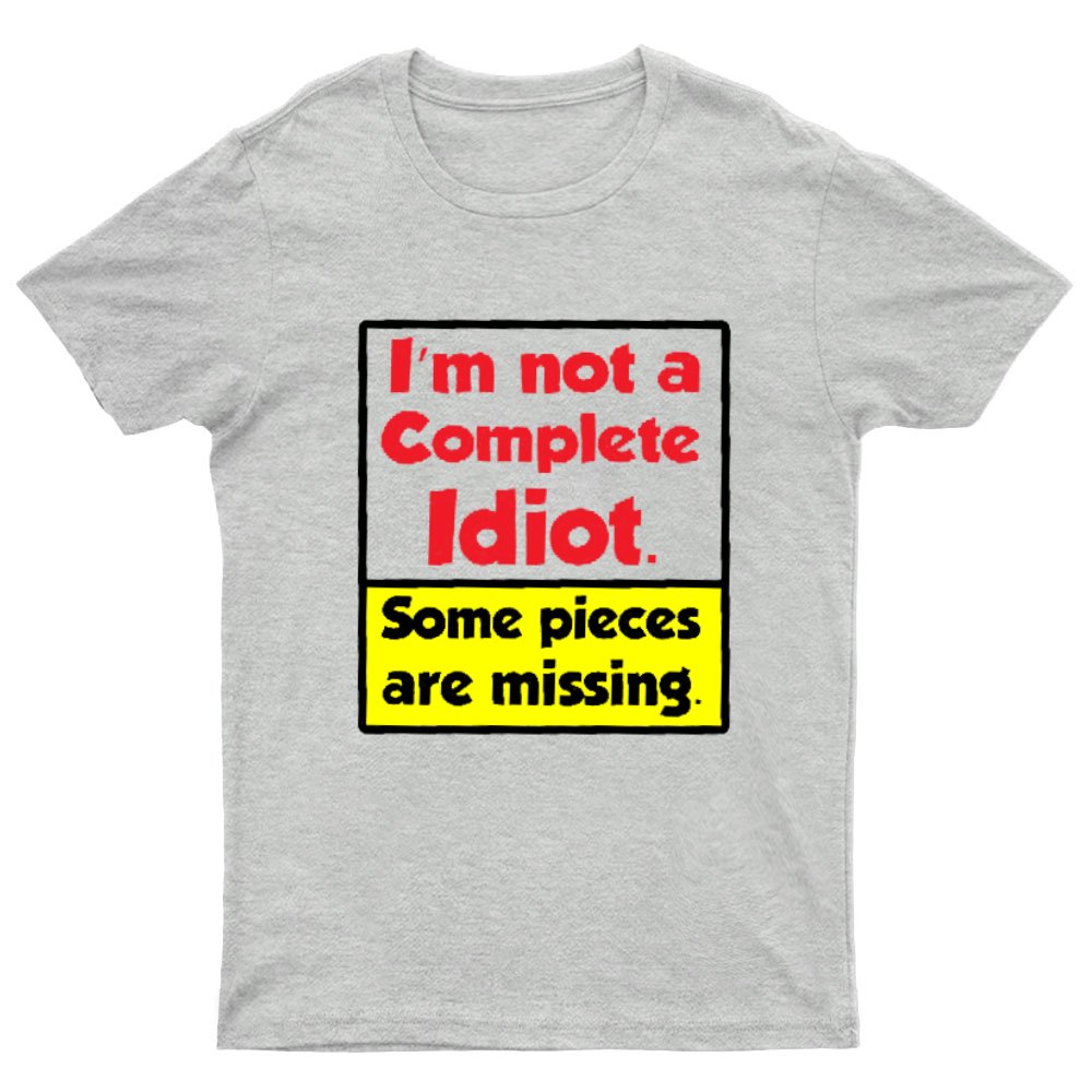 I'm Not A Complete Idiot, Some Parts Are Missing Geeky T-Shirt