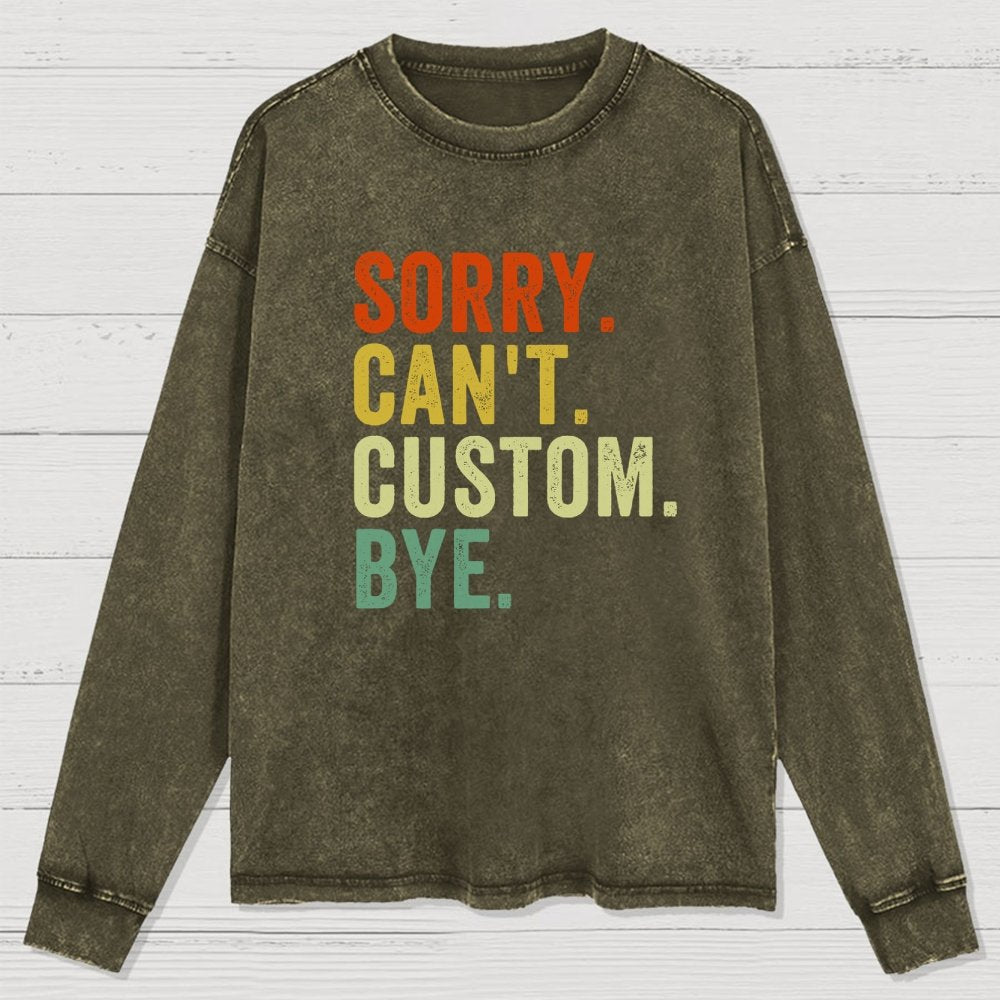 Sorry Can't Bye  Humorous Washed Long Sleeve Tee