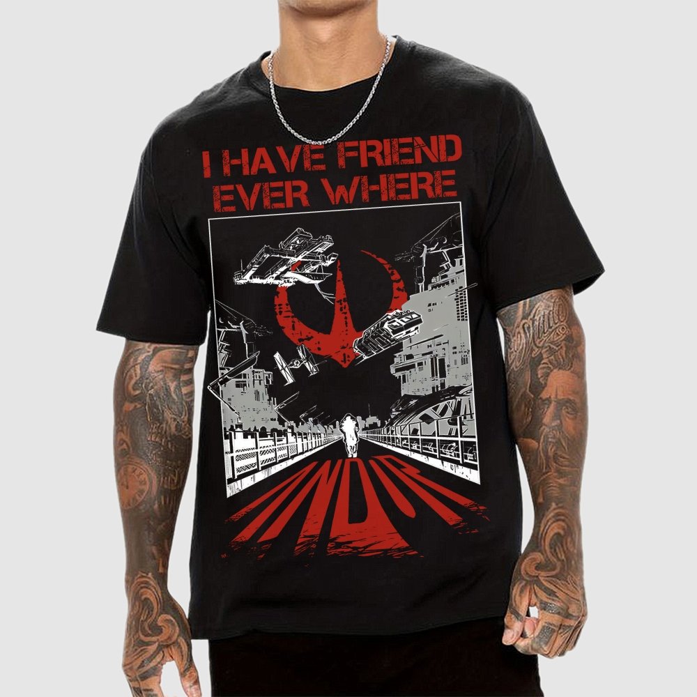 I Have Friends Every where Geek T-Shirt