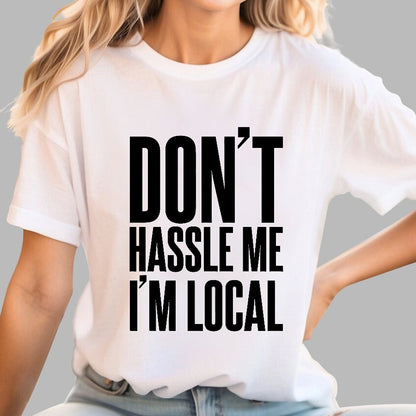 Don't Hassle Me I'm Local Geek T-Shirt