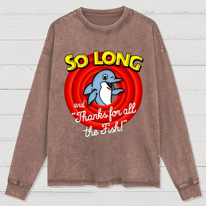 So Long And Thanks For All The Fish Washed Long Sleeve Tee