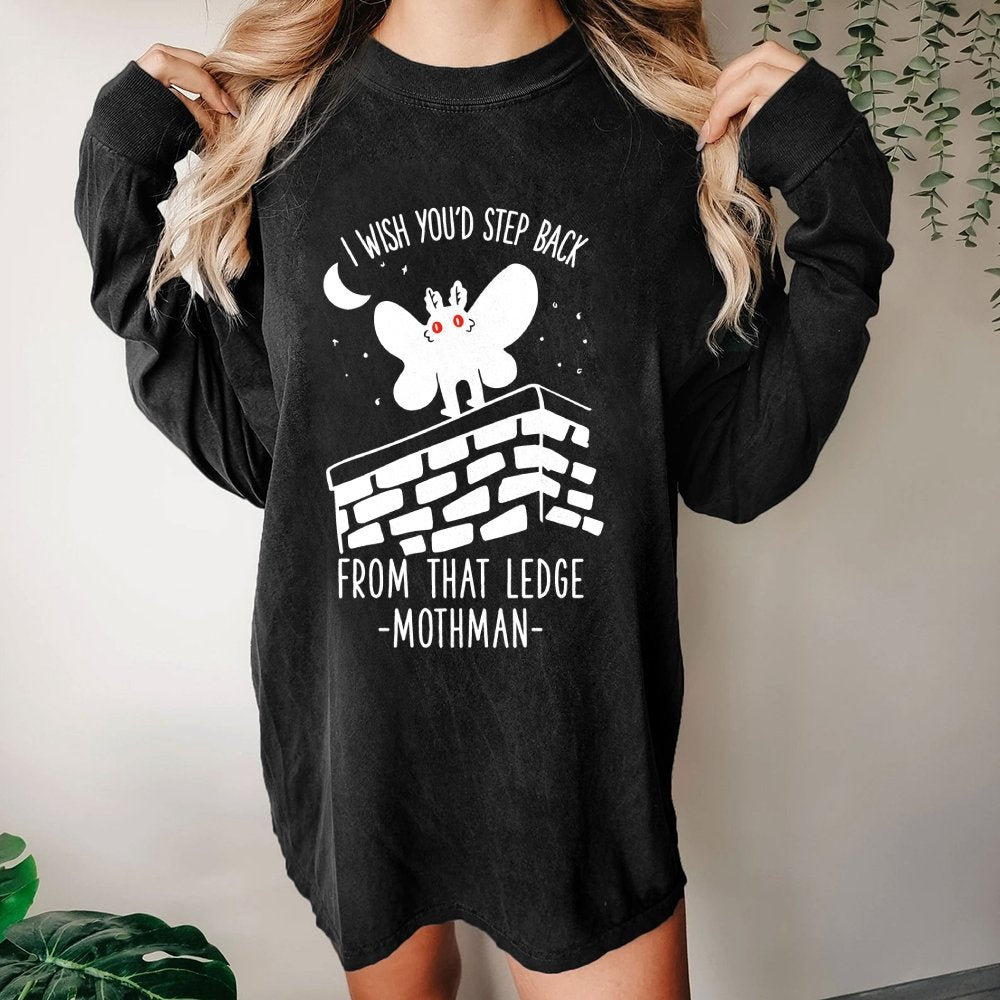 I Wish You'd Step Back From That Ledge Mothman Washed Long Sleeve Tee