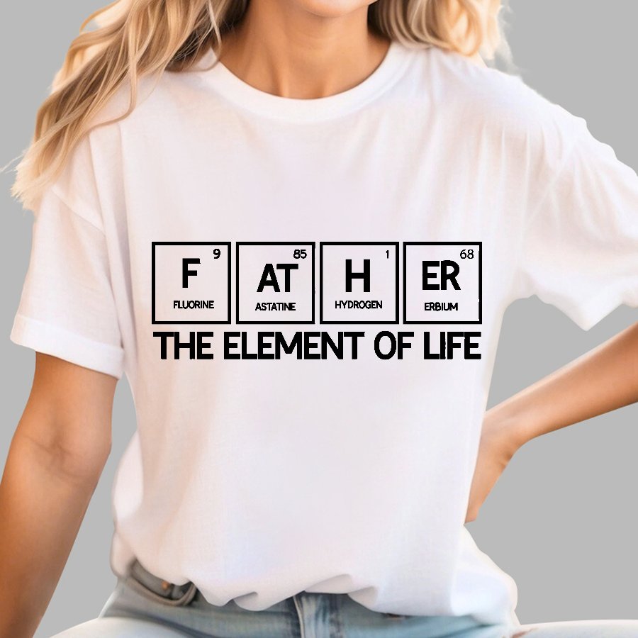 Father The Element Of Life Geek T-Shirt