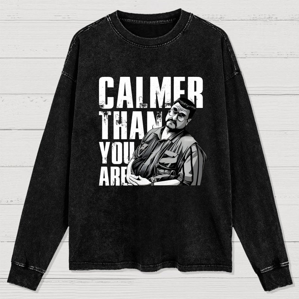 Calmer Than You Are Funny Washed Long Sleeve Tee