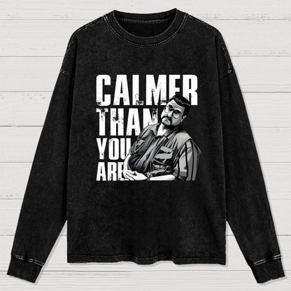 Calmer Than You Are Funny Washed Long Sleeve Tee