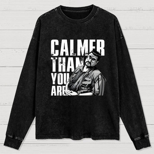 Calmer Than You Are Funny Washed Long Sleeve Tee