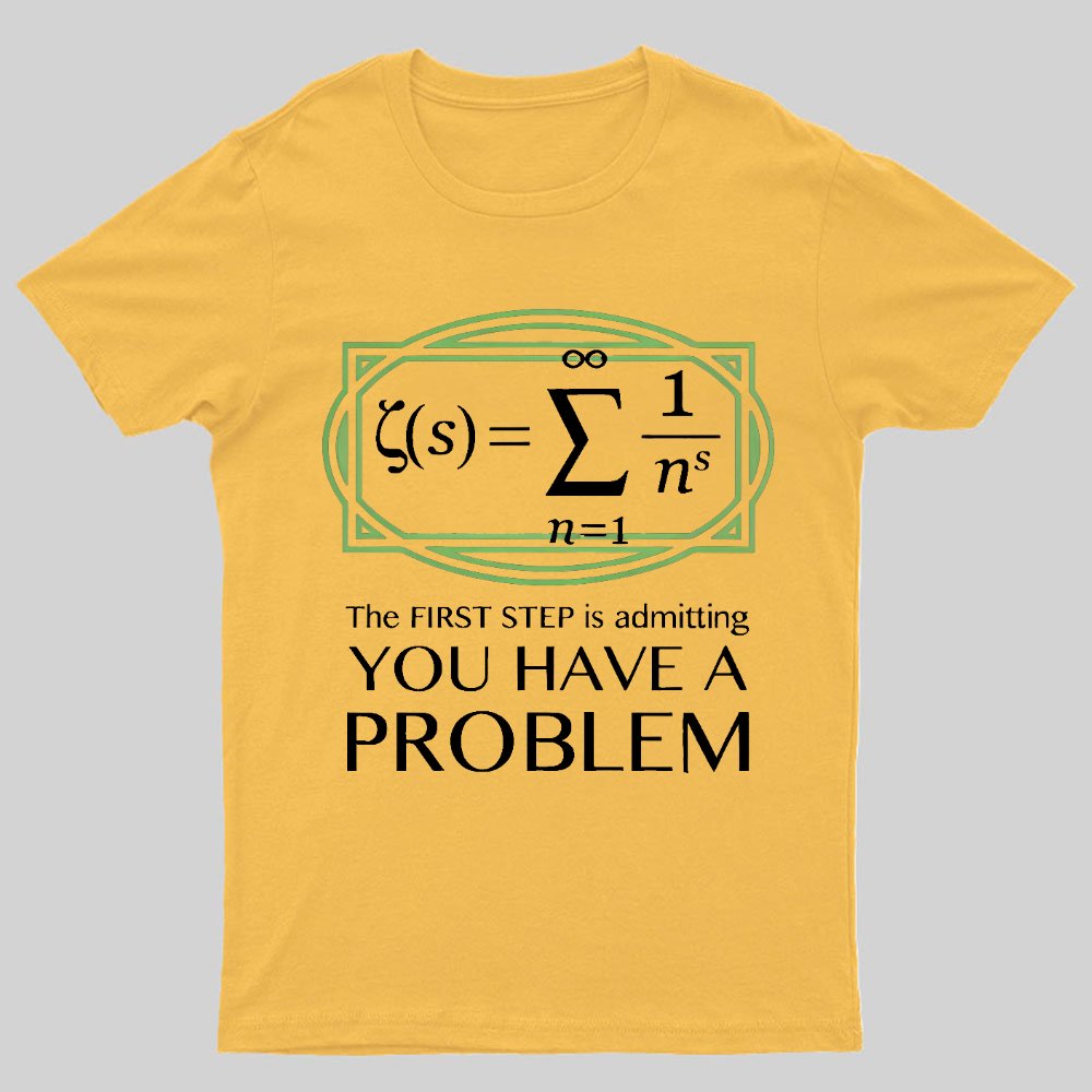 You Have a Problem Geeky T-Shirt