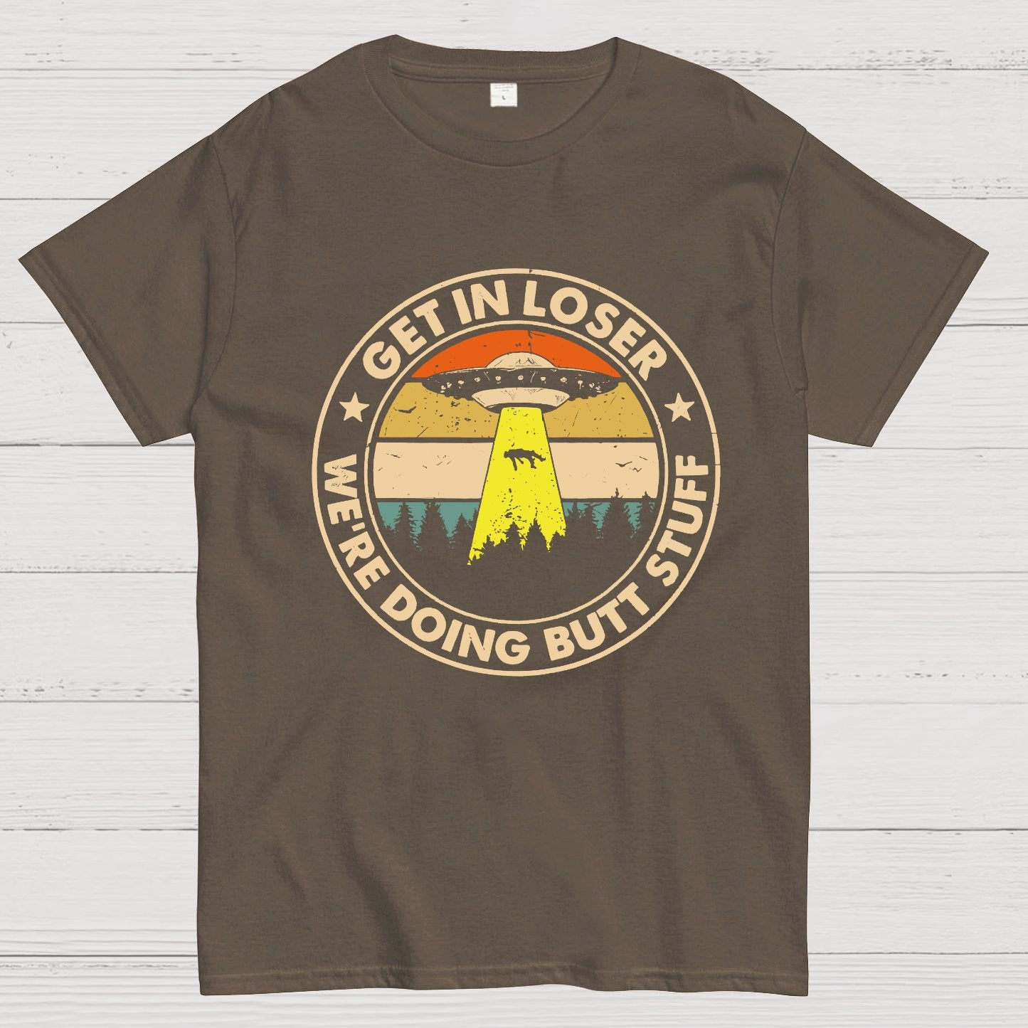 Get In Loser We're Doing Butt Stuff Geeky T-Shirt