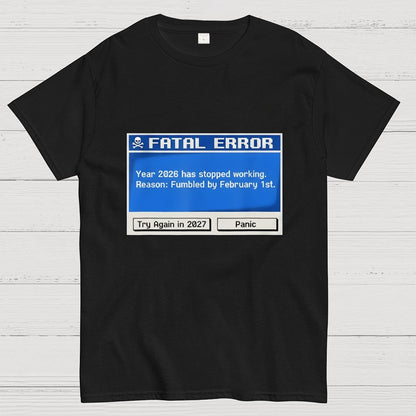 Fatal Error Year 2026 Has Stopped Working Art Print Geek T-Shirt