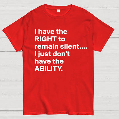 I Have The Right To Remain Silent. (But Not The Ability) Geek T-Shirt