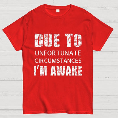 Unfortunate Circumstances Awake Geek T-Shirt