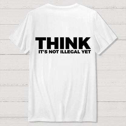 Sarcasm Think It's Not Illegal Yet Front And Back Printing Geek T-Shirt