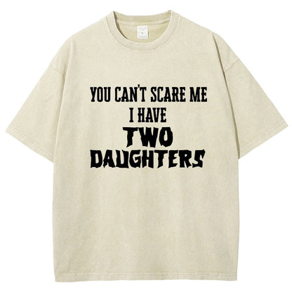 You Can't Scare Me I Have Two Daughters Funny Dad Vintage Distressed T-shirt