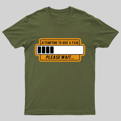 Trying to Give Please Wait Geeky T-Shirt