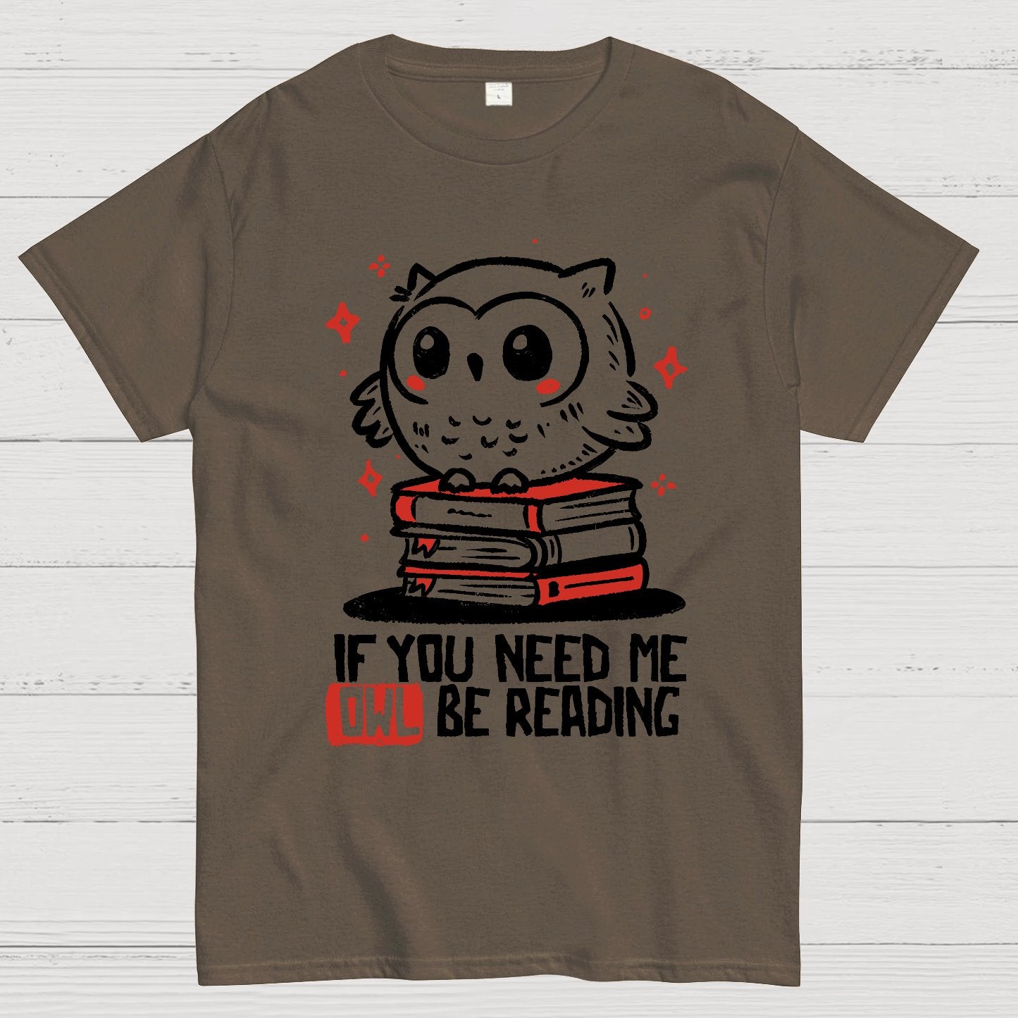 If You Need Me Owl Be Reading Geek T-Shirt