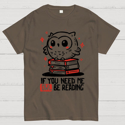 If You Need Me Owl Be Reading Geek T-Shirt