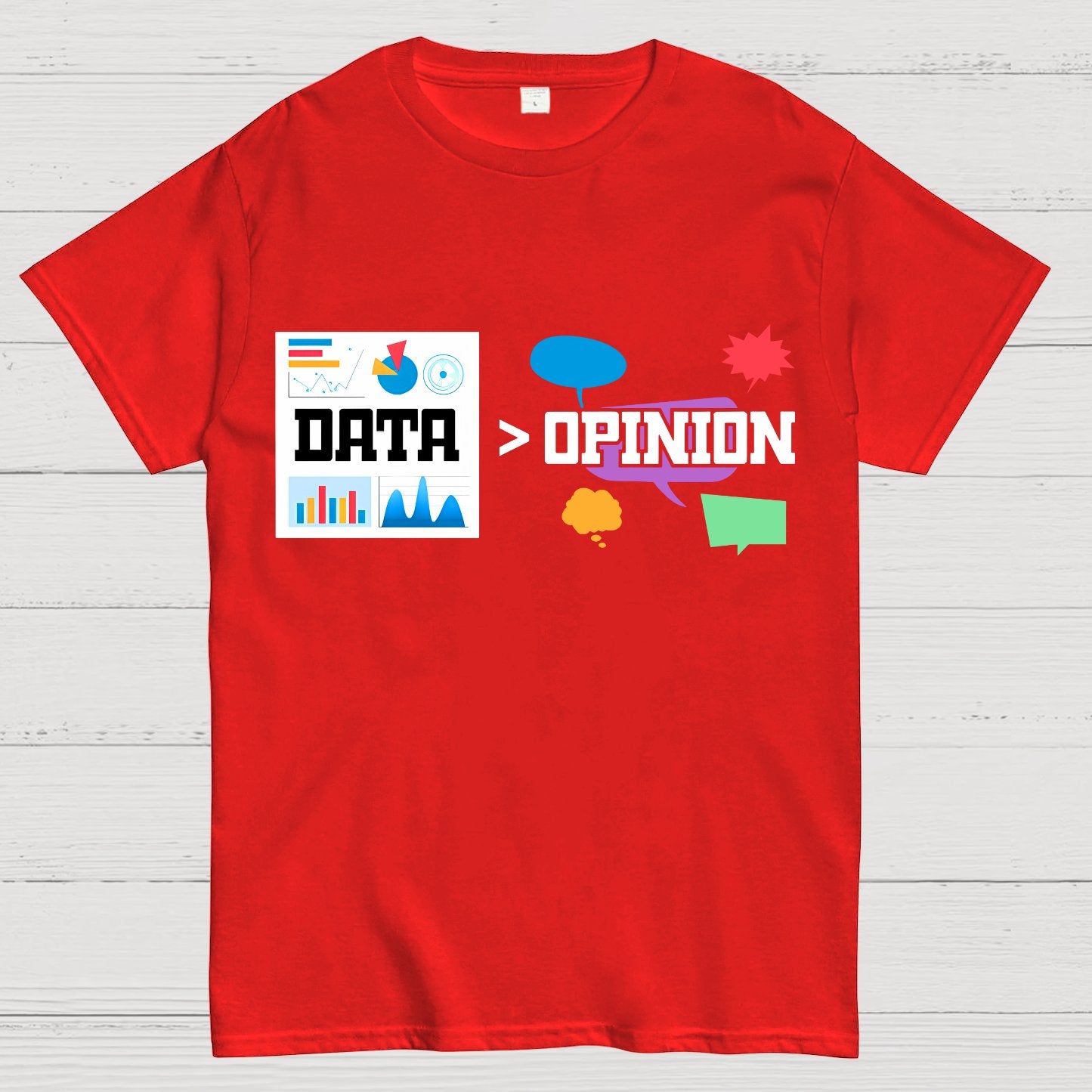 Data is more important than opinions. Analysts and data science Geek T-Shirt