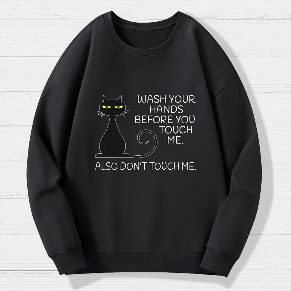 Wash Your Hands Before You Touch Me. Also Don't Geek Cotton Sweatshirt