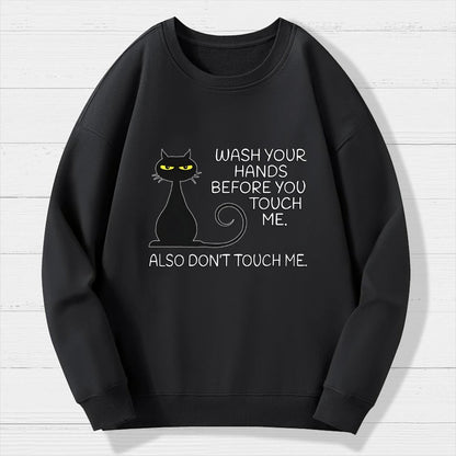 Wash Your Hands Before You Touch Me. Also Don't Geek Cotton Sweatshirt