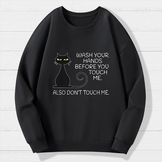 Wash Your Hands Before You Touch Me. Also Don't Geek Cotton Sweatshirt