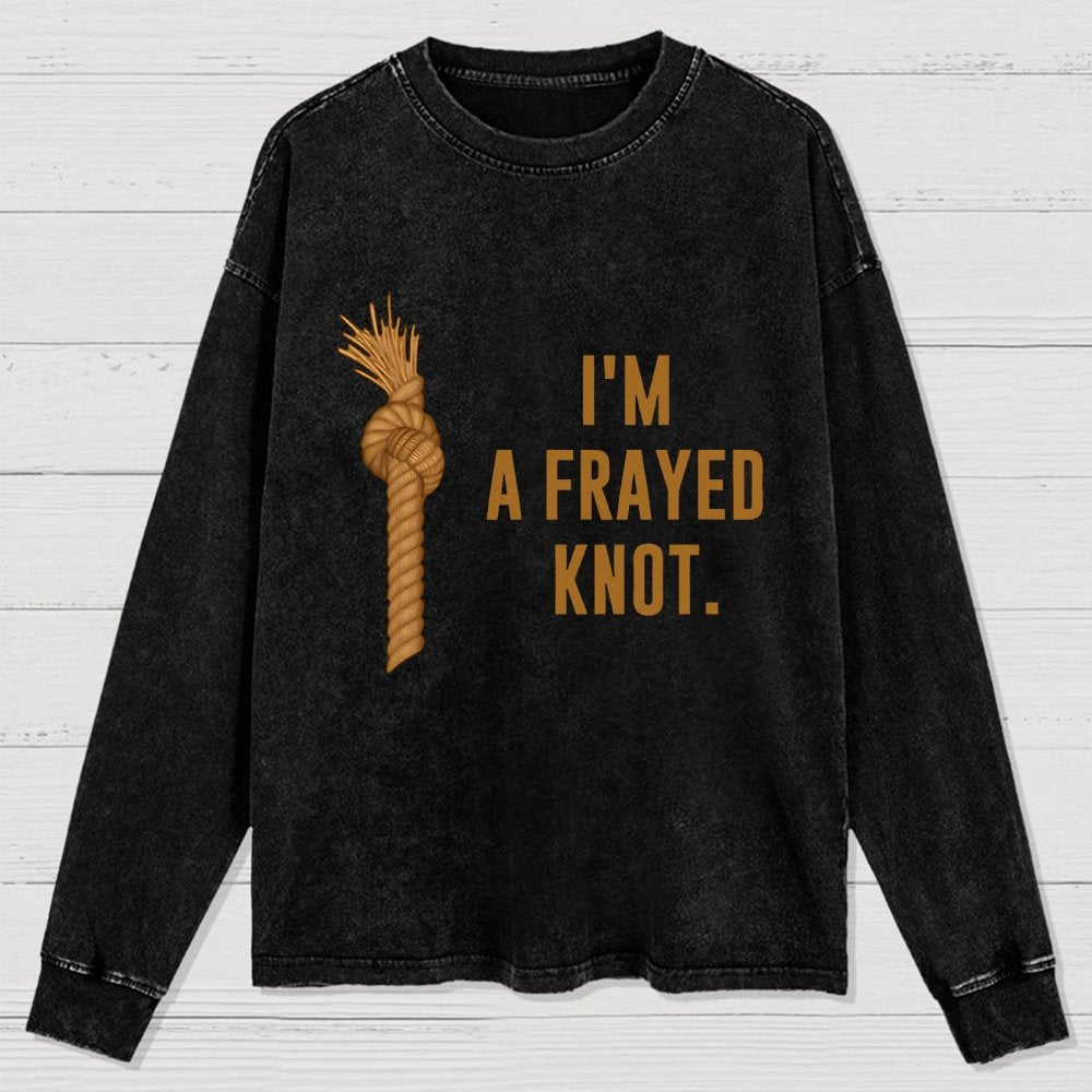 I'm A Frayed Knot Washed Long Sleeve Tee