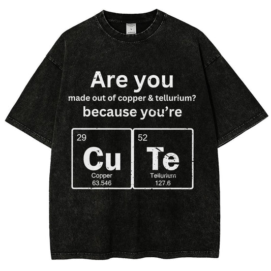 Are You Made Out Of Copper & Tellurium Because You're Cute Vintage Distressed T-shirt