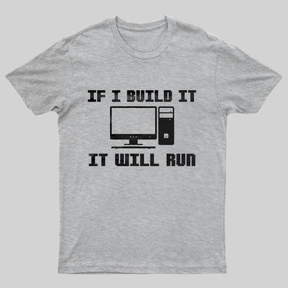 If I Build It It Will Run Computer Geeky T-Shirt