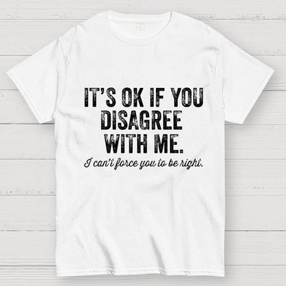OK If You Disagree Funny Sarcasm Geek T-Shirt