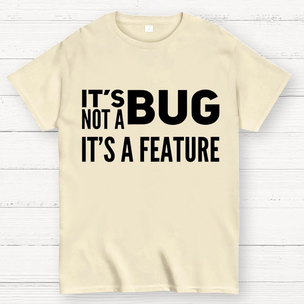 It's Not A Bug It's A Feature Geek T-Shirt
