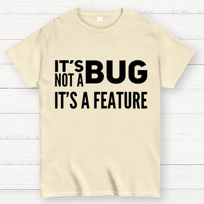 It's Not A Bug It's A Feature Geek T-Shirt