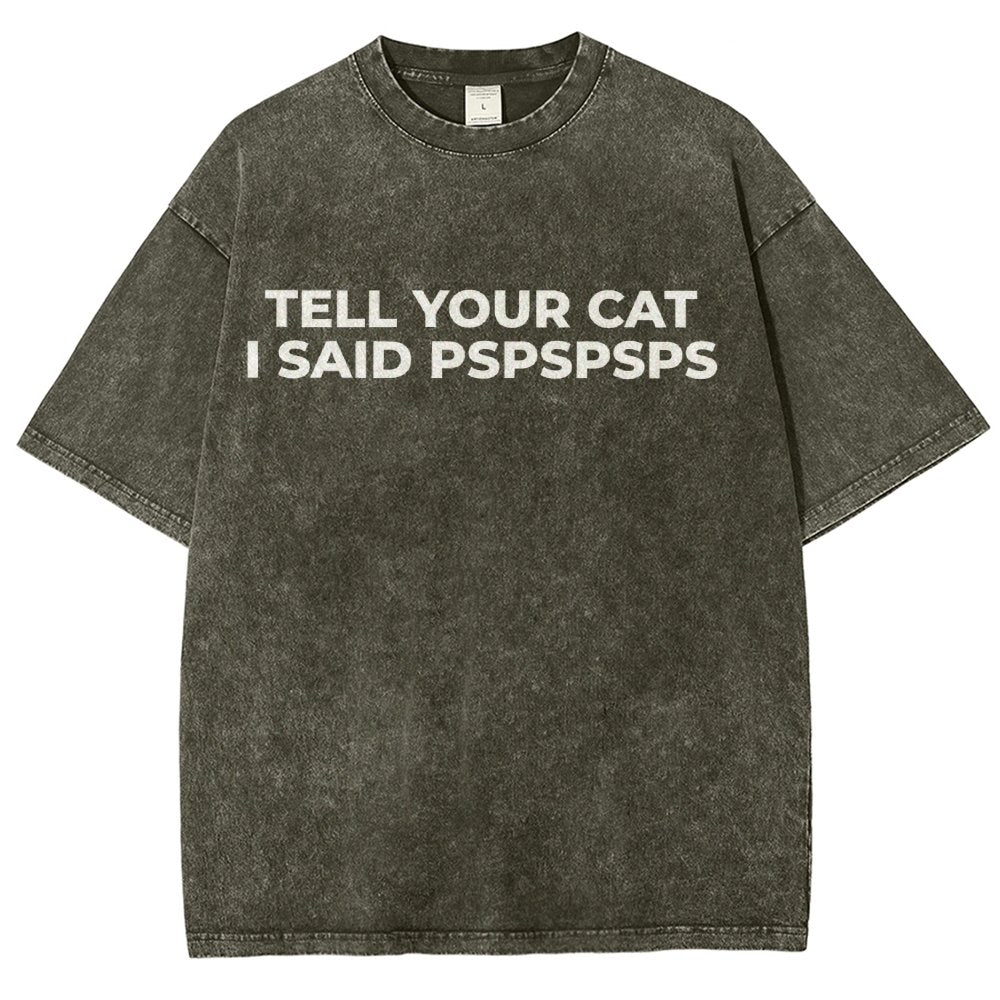 Tell Your Cat I Said Pspspsps Vintage Distressed T-shirt
