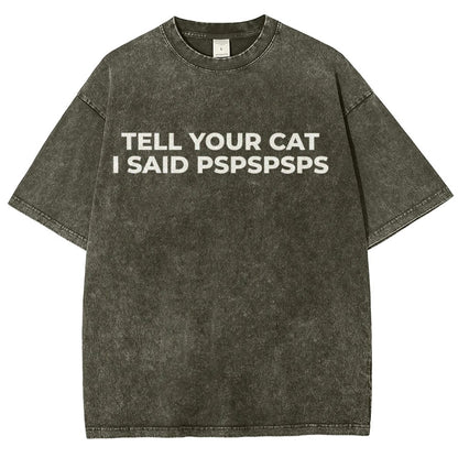 Tell Your Cat I Said Pspspsps Vintage Distressed T-shirt