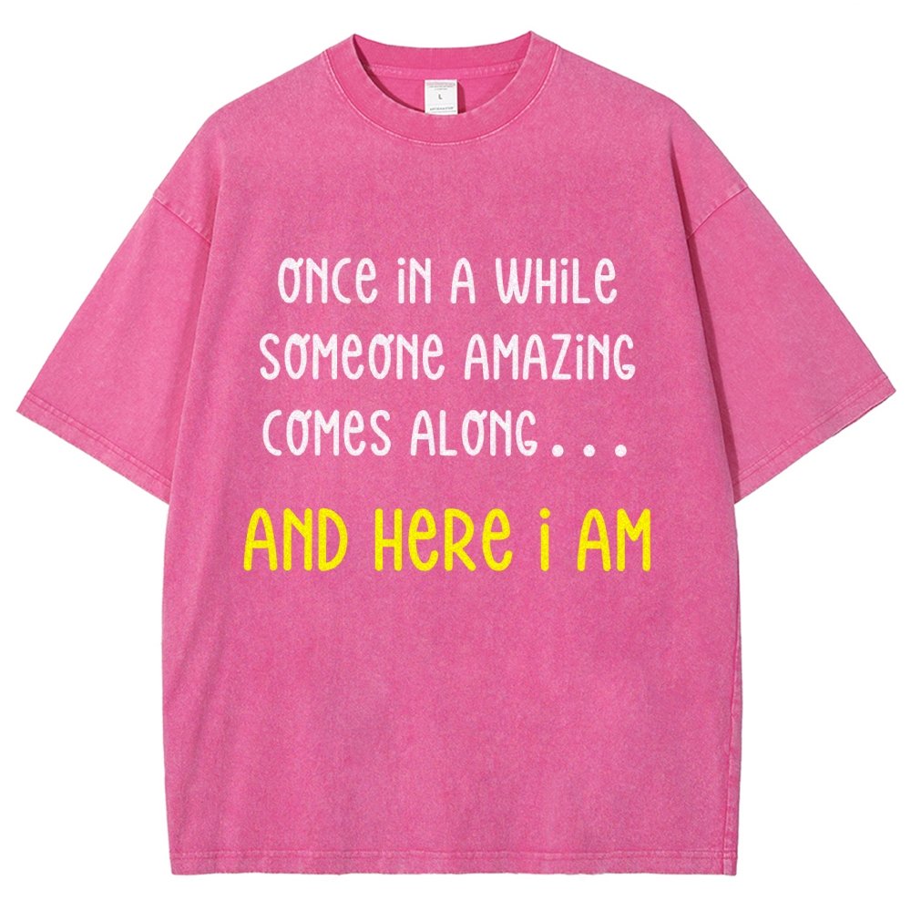 Once In A While Someone Amazing Comes Along.. And Here I Am  Vintage Distressed T-shirt