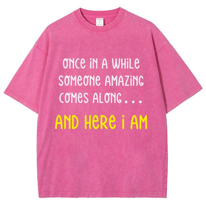 Once In A While Someone Amazing Comes Along.. And Here I Am  Vintage Distressed T-shirt