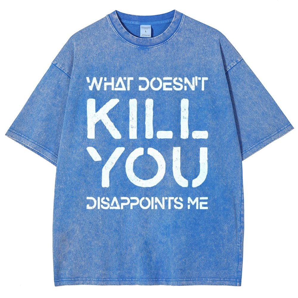 WHAT DOESN'T KILL YOU DISAPPOINTS ME Vintage Distressed T-shirt