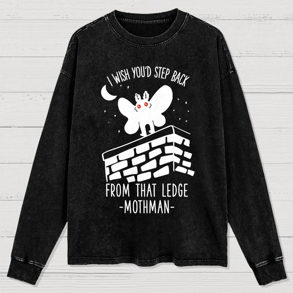 I Wish You'd Step Back From That Ledge Mothman Washed Long Sleeve Tee