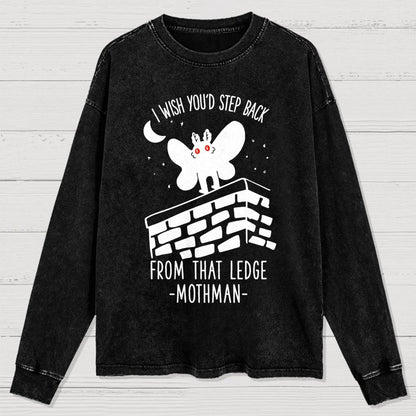 I Wish You'd Step Back From That Ledge Mothman Washed Long Sleeve Tee