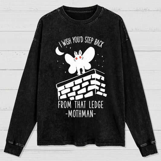 I Wish You'd Step Back From That Ledge Mothman Washed Long Sleeve Tee