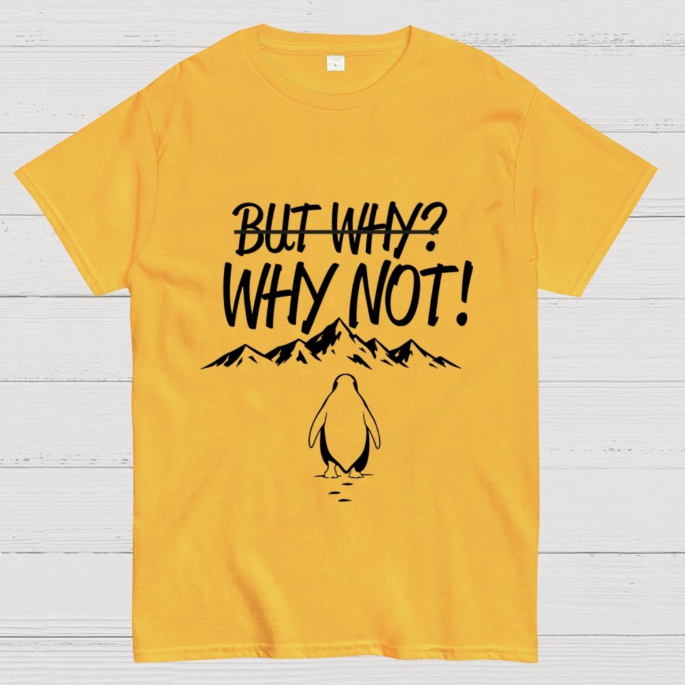 But Why Why Not Penguin Meme Geek T-Shirt