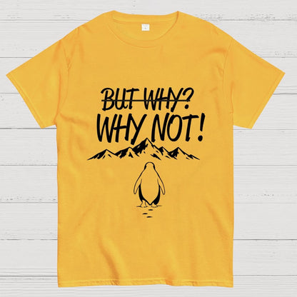 But Why Why Not Penguin Meme Geek T-Shirt