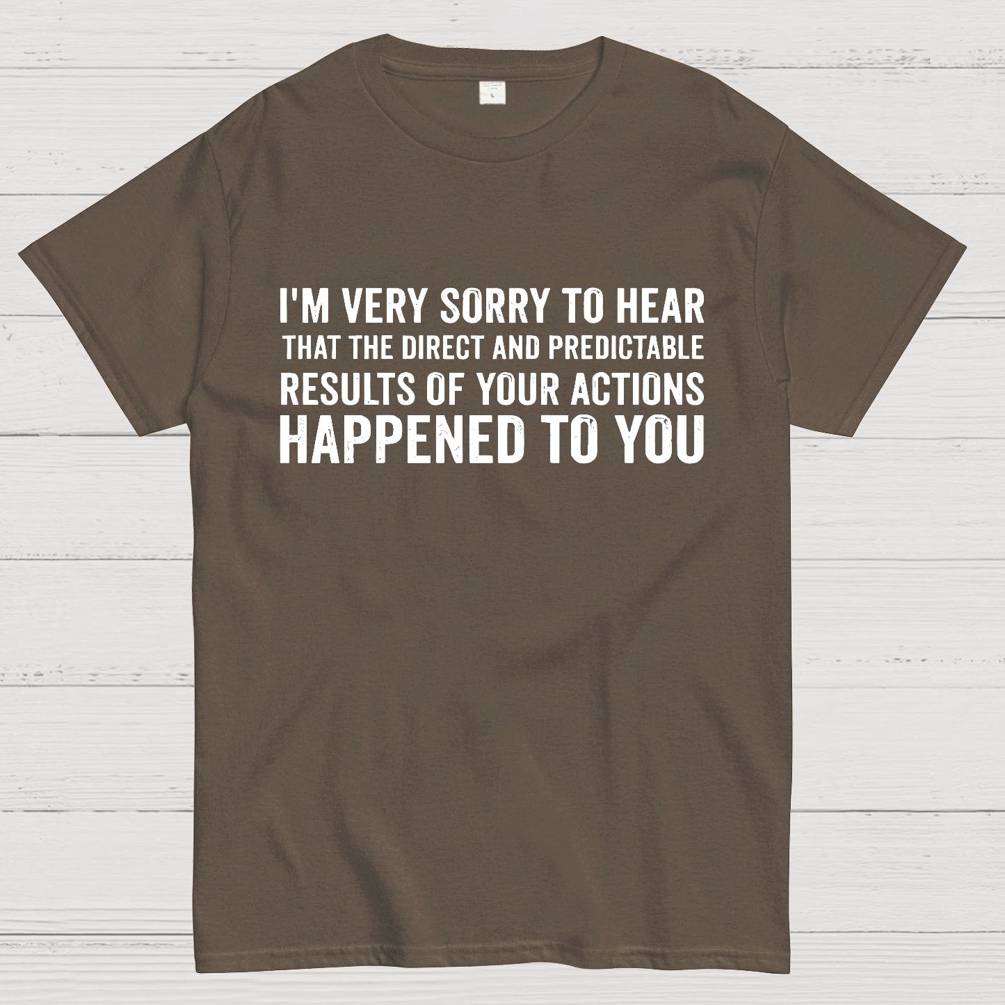 I'm Very Sorry To Hear That Is Consequences Geek T-Shirt