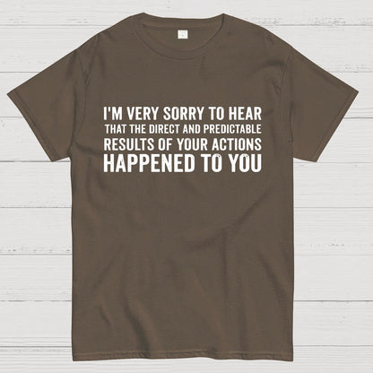 I'm Very Sorry To Hear That Is Consequences Geek T-Shirt
