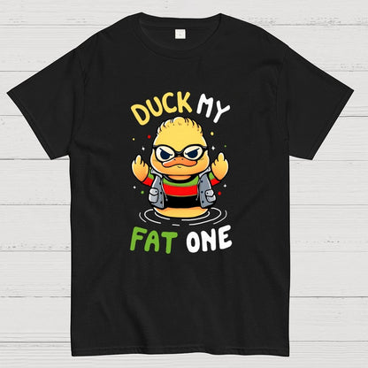 Duck my fat one! Geek T-Shirt
