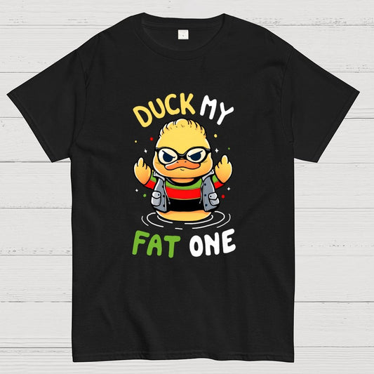 Duck my fat one! Geek T-Shirt