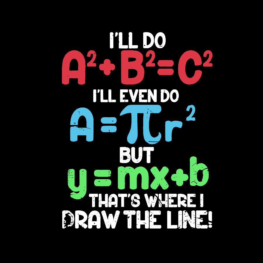 I'll Do A2 + B2 = C2 That's Where I Draw The Line Math Geeky T-Shirt