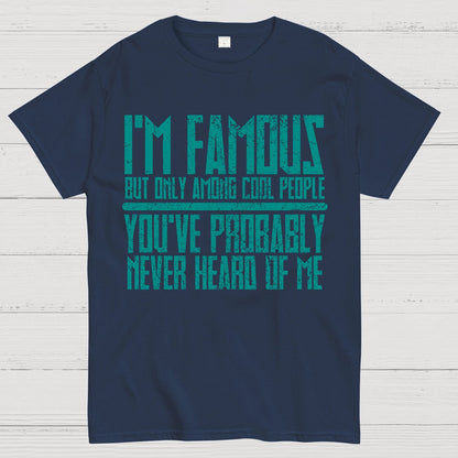 I’m Famous Among Cool People Geek T-Shirt