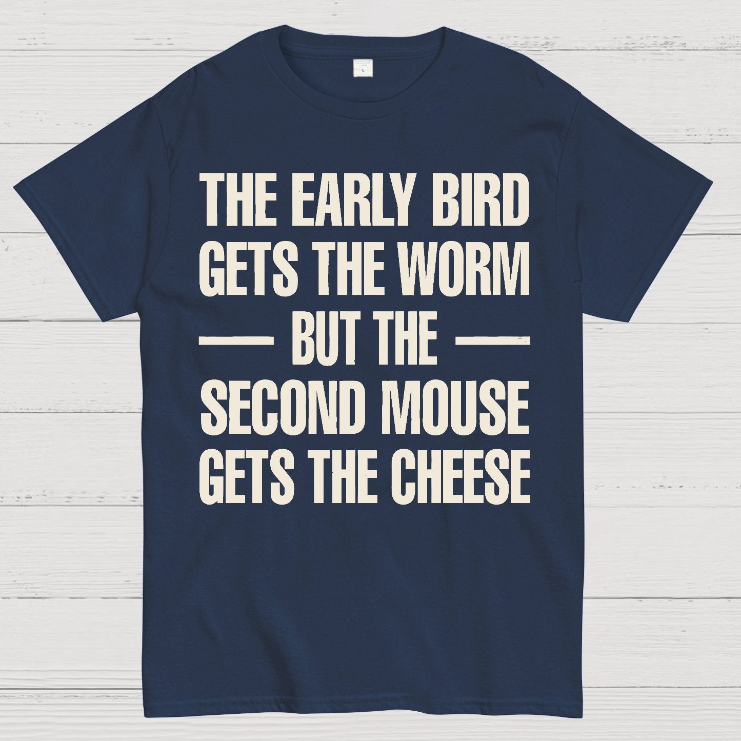 The early bird gets the worm... but the second mouse gets the cheese. Geek T-Shirt