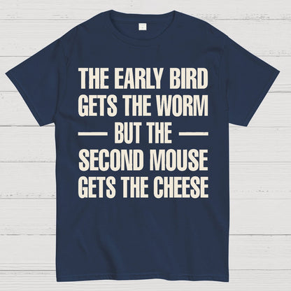 The early bird gets the worm... but the second mouse gets the cheese. Geek T-Shirt